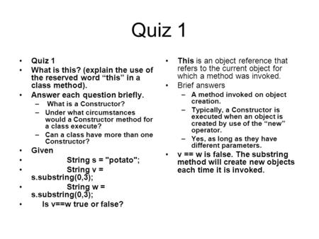 Quiz 1 What is this? (explain the use of the reserved word “this” in a class method). Answer each question briefly. – What is a Constructor? –Under what.