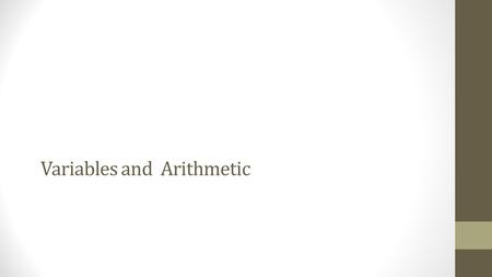 Variables and Arithmetic. From last class More drawing functions: strokeWeight(n); // higher the n value broader the stroke fill(k) ; // single parameter.