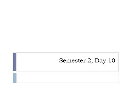 Semester 2, Day 10. Agenda  Complete Homework  Review for Quiz  Turn in Homework  Take Quiz  Lecture on Genotype, Phenotype, and Natural Selection.