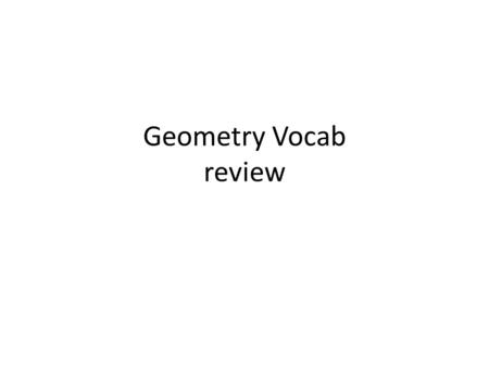 Geometry Vocab review. Perpendicular Draw a perpendicular angle Give 2 other names for it 1.