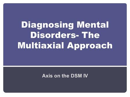 Diagnosing Mental Disorders- The Multiaxial Approach