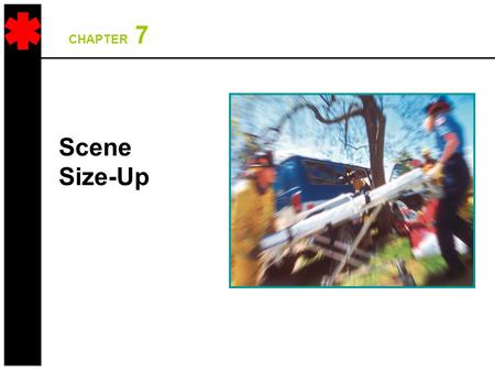 CHAPTER 7 Scene Size-Up. 2 Overall Assessment Scheme Scene Size-Up Initial Assessment TraumaMedical Physical Exam Vital Signs & SAMPLE History Physical.