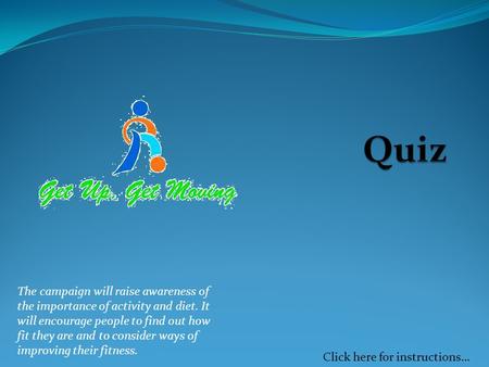 Click here for instructions… The campaign will raise awareness of the importance of activity and diet. It will encourage people to find out how fit they.