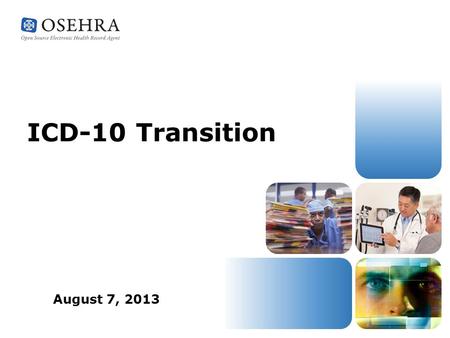 ICD-10 Transition August 7, 2013. Some Statistics October 1, 2014 – ICD-10 Day US is the only country using ICD-9 today ICD-9ICD-10 Code Length3 to 5.