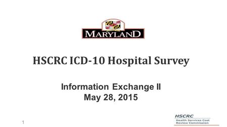 1 HSCRC ICD-10 Hospital Survey Information Exchange II May 28, 2015.