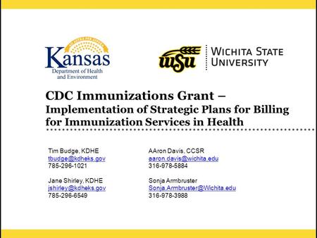 1 CDC Immunizations Grant – Implementation of Strategic Plans for Billing for Immunization Services in Health Tim Budge, KDHE 785-296-1021.