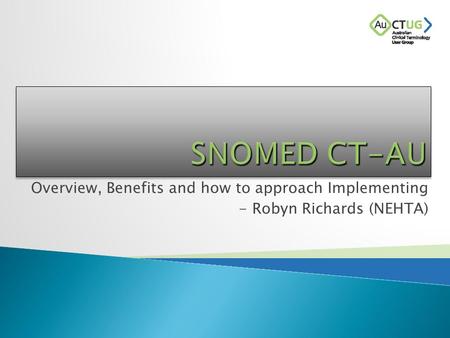 Overview, Benefits and how to approach Implementing - Robyn Richards (NEHTA)