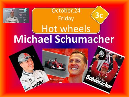 Michael Schumacher October,24 Friday Hot wheels October,24 Friday Hot wheels 3c.