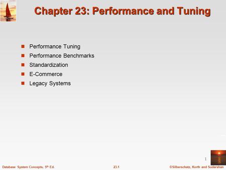 ©Silberschatz, Korth and Sudarshan23.1Database System Concepts, 5 th Ed. 1 Chapter 23: Performance and Tuning Performance Tuning Performance Benchmarks.