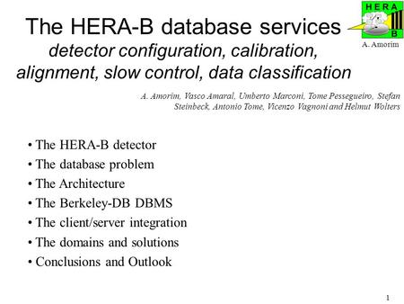 A. Amorim 1 The HERA-B database services detector configuration, calibration, alignment, slow control, data classification The HERA-B detector The database.