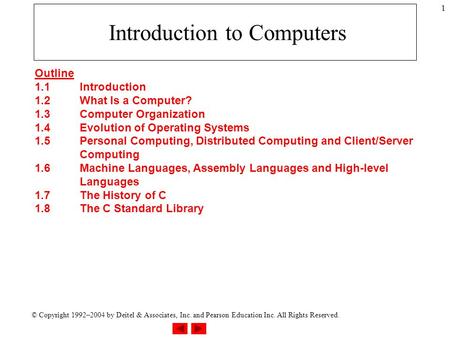 © Copyright 1992–2004 by Deitel & Associates, Inc. and Pearson Education Inc. All Rights Reserved. 1 Introduction to Computers Outline 1.1Introduction.