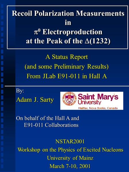 Recoil Polarization Measurements in  0 Electroproduction at the Peak of the  (1232) By: Adam J. Sarty On behalf of the Hall A and E91-011 Collaborations.