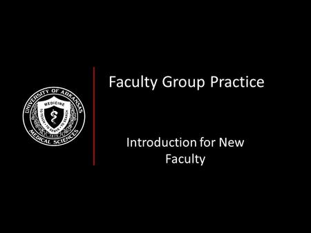 Faculty Group Practice Introduction for New Faculty.