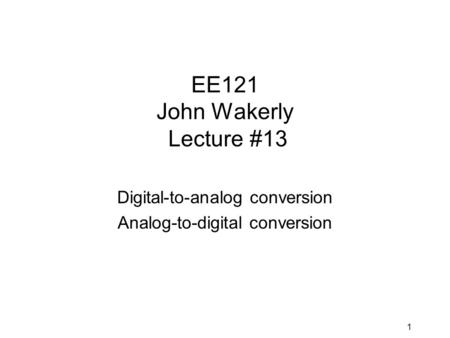 EE121 John Wakerly Lecture #13