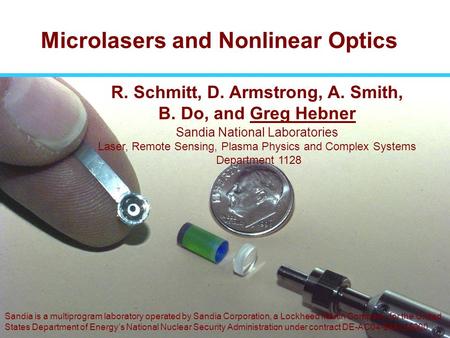 Optics, Lasers, and Remote Sensing Department 1128 Microlasers and Nonlinear Optics R. Schmitt, D. Armstrong, A. Smith, B. Do, and Greg Hebner Sandia National.