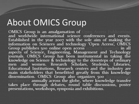 About OMICS Group OMICS Group is an amalgamation of Open Access Publications and worldwide international science conferences and events. Established in.