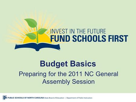 Budget Basics Preparing for the 2011 NC General Assembly Session.