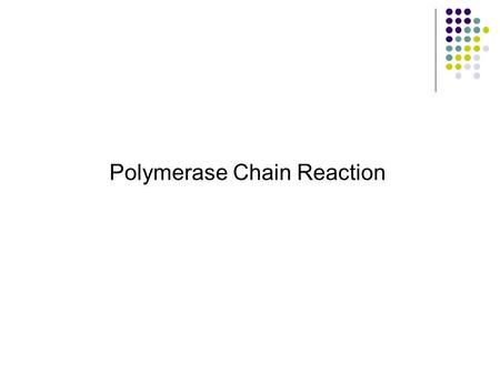 Polymerase Chain Reaction. Invented by Kary Mullis Mullis and Faloona, 1987. Specific synthesis of DNA in vitro via a polymerase-catalyzed chain reaction.