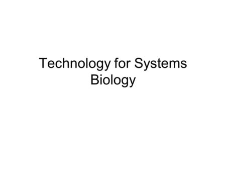 Technology for Systems Biology. Nucleic Acid Hybridization In principle complementary strands will associate Chemistry is quite different on surfaces.