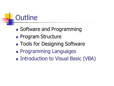 Outline Software and Programming Program Structure Tools for Designing Software Programming Languages Introduction to Visual Basic (VBA)