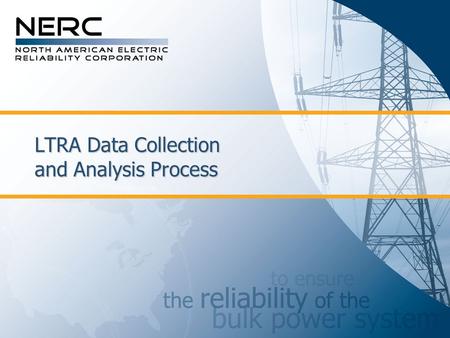 LTRA Data Collection and Analysis Process. Data Collection Process  ERO-LTRA2008.xls workbook is sent as an attachment to the Data Request letter  Workbook.