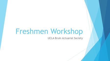 Freshmen Workshop UCLA Bruin Actuarial Society. The Career  Actuarial Mathematics is Risk Analysis  In Insurance  How much should an insurance company.