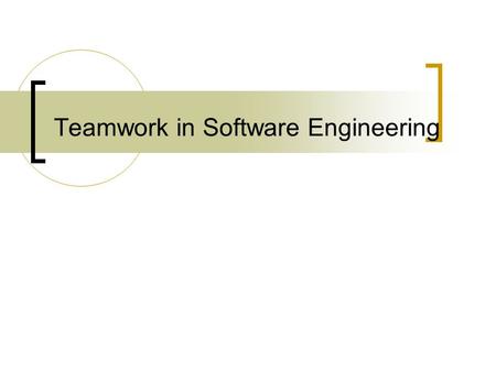 Teamwork in Software Engineering. Main problems in teamwork Suggest problems of (general) teamwork. Suggest problems of software teams. Suggest solutions.