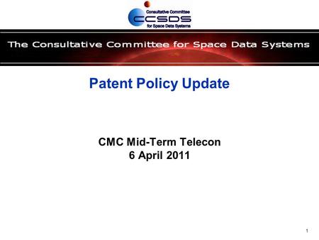 Patent Policy Update CMC Mid-Term Telecon 6 April 2011 1.