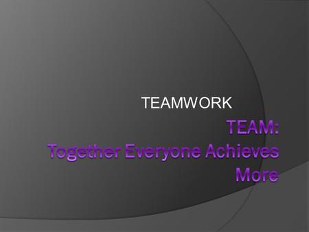 TEAMWORK. TEAM  With your partner, come up with as many words as you can out of the word TEAM.