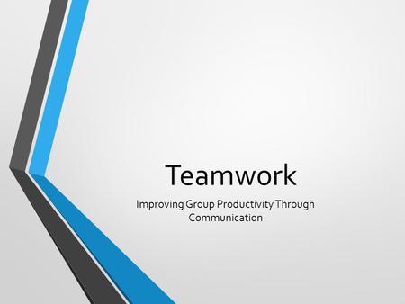 Teamwork Improving Group Productivity Through Communication.