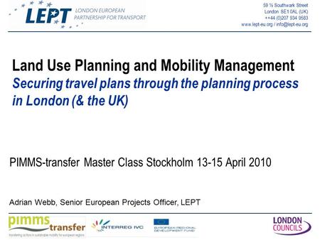 59 ½ Southwark Street London SE1 0AL (UK) ++44 (0)207 934 9583  / Land Use Planning and Mobility Management Securing travel.