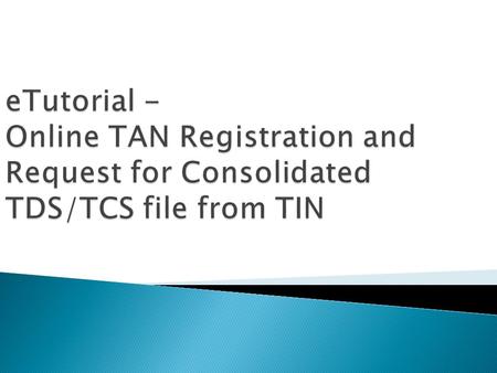 Click here to register TAN online Online TAN Registration.