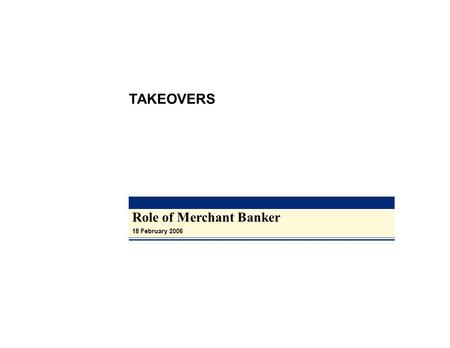 Role of Merchant Banker 18 February 2006 TAKEOVERS.