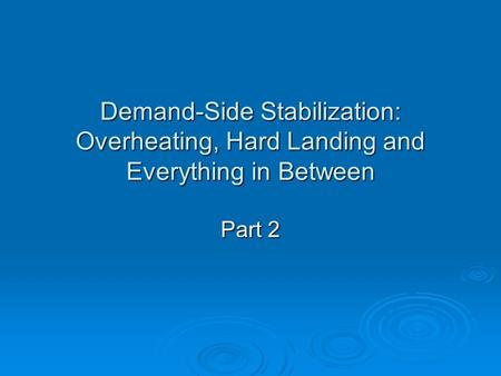 Demand-Side Stabilization: Overheating, Hard Landing and Everything in Between Part 2.