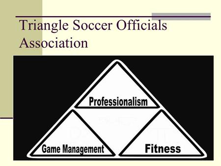 Triangle Soccer Officials Association. MANY THANKS! To Ed Alston and his 25+ years of service to Middle and High School Soccer!