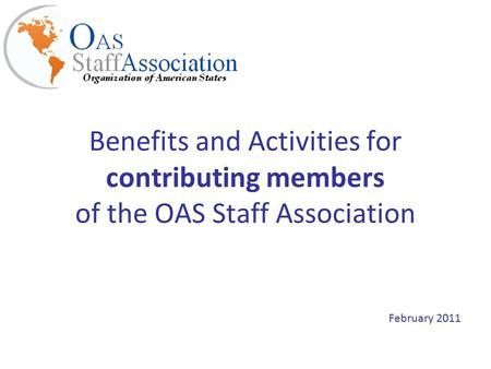 Benefits and Activities for contributing members of the OAS Staff Association February 2011.