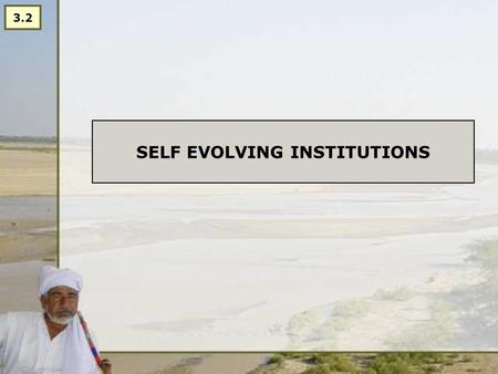 SELF EVOLVING INSTITUTIONS 3.2. QUESTION: HOW DO WE MAKE ORGANIZATIONS ‘SUSTAINABLE’? Is this a good question?