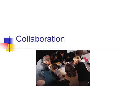 Collaboration. Definitions of Collaboration Collaboration is “a process through which parties who see different aspects of a problem can constructively.