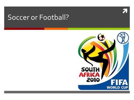  Soccer or Football?. Bend it Like Beckham  ?v=0bwVgfhilM8 Watch the trailer and listen carefully. We will have a quiz after.