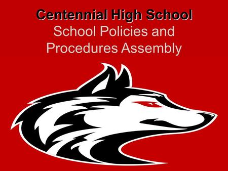 Centennial High School School Policies and Procedures Assembly