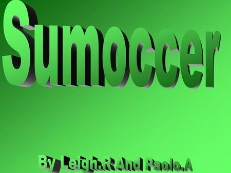 Sumoccer originated in Australia, it was made by two people named Paolo. A and Leigh. R It started as a school project. It was soccer and sumo wrestling.