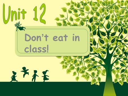 Don’t eat in class! Sing a song Can we wear hats in school? No, we can’t. No, we can’t. Can we listen to music? Yes, we can! What else do we have to.