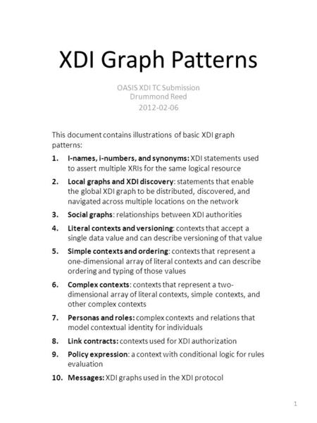 XDI Graph Patterns OASIS XDI TC Submission Drummond Reed 2012-02-06 This document contains illustrations of basic XDI graph patterns: 1.I-names, i-numbers,