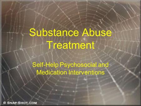 Substance Abuse Treatment Self-Help Psychosocial and Medication Interventions.