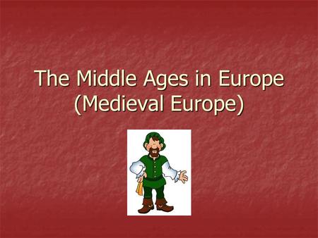 The Middle Ages in Europe (Medieval Europe). The Dark Ages 500 A.D. – 800 A.D. Germanic barbarians destroyed Rome and the Roman way of life which led.