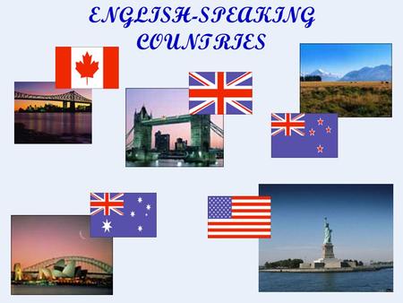 ENGLISH-SPEAKING COUNTRIES. The aim of the project: Learn more about English-speaking countries. Our tasks: To find information about English-speaking.