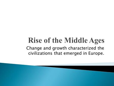 Change and growth characterized the civilizations that emerged in Europe.