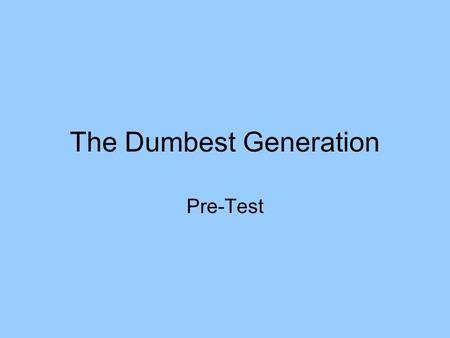 The Dumbest Generation Pre-Test. Question 1 Who is the PA state governor?