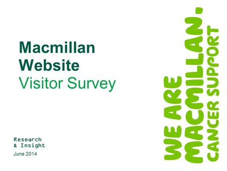 Macmillan Website Visitor Survey Research & Insight June 2014.