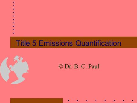 Title 5 Emissions Quantification © Dr. B. C. Paul.